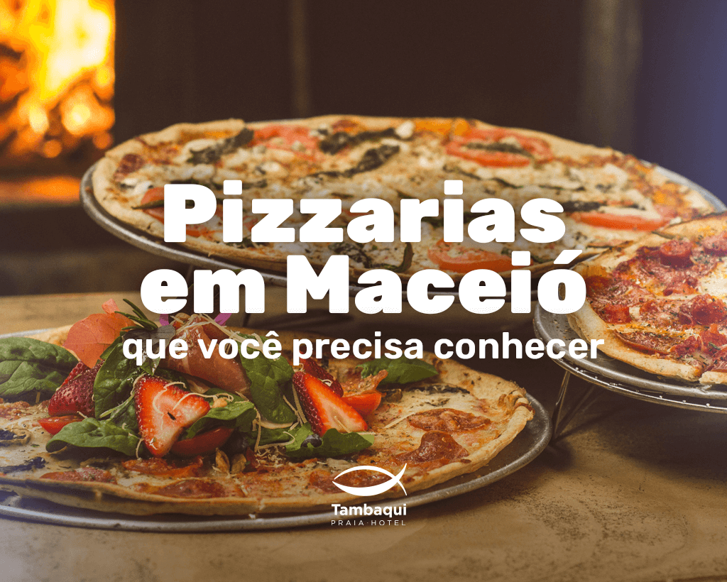 Pizzarias para conhecer quando estiver em Maceió - Tambaqui Praia Hotel  Tambaqui Praia Hotel – Maceió – Alagoas – Brasil